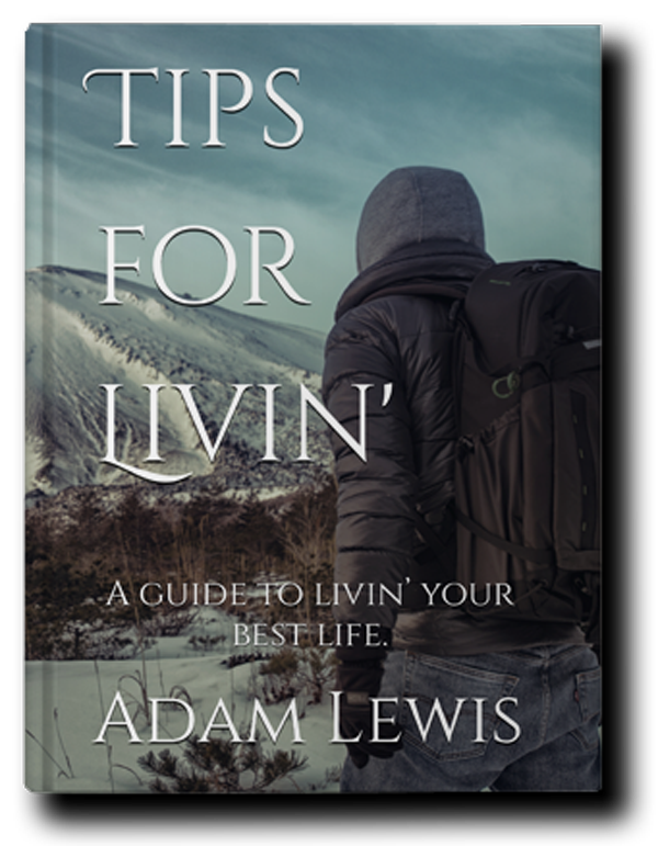 Tips for Livin' : A guide to livin' your best life.